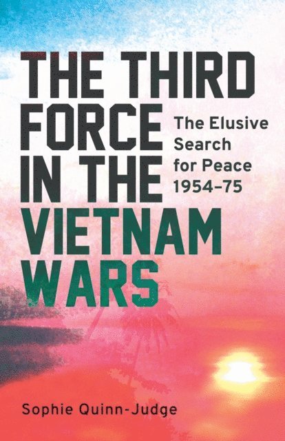 Sophie Quinn-Judge - Third Force in the Vietnam War, E-bok