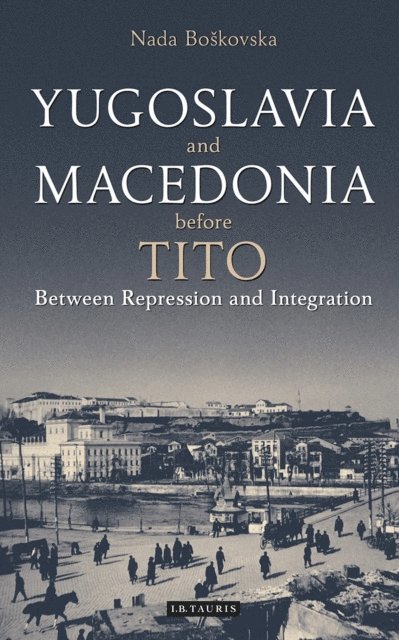 Nada Boskovska - Yugoslavia and Macedonia Before Tito, E-bok