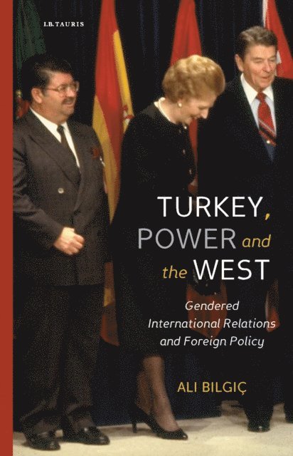 Ali Bilgic - Turkey, Power and the West, E-bok