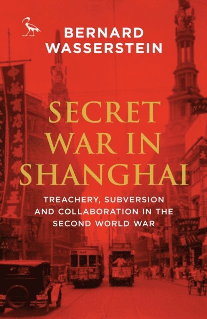 Bernard Wasserstein - Secret War in Shanghai, E-bok