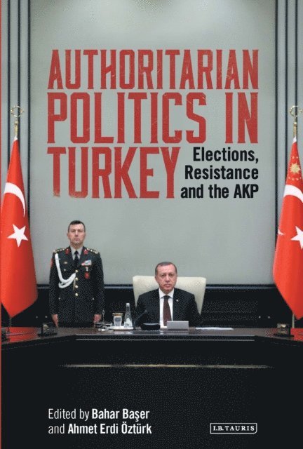 Bahar Baser, Ahmet Erdi Öztürk - Authoritarian Politics in Turkey, E-bok