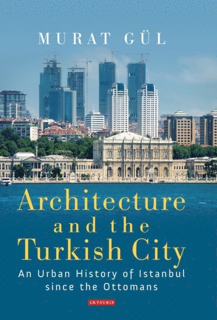 Murat Gül - Architecture and the Turkish City, E-bok