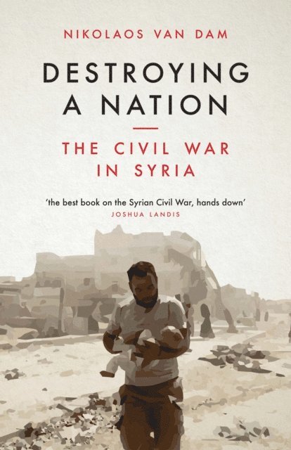 Nikolaos Van Dam - Destroying a Nation, E-bok