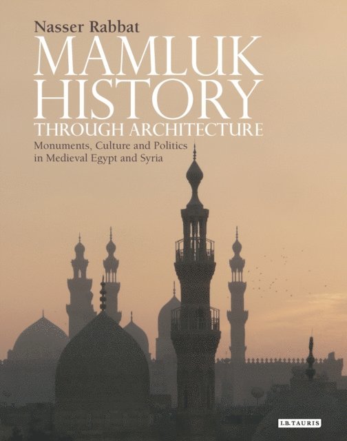 Nasser Rabbat - Mamluk History through Architecture, E-bok
