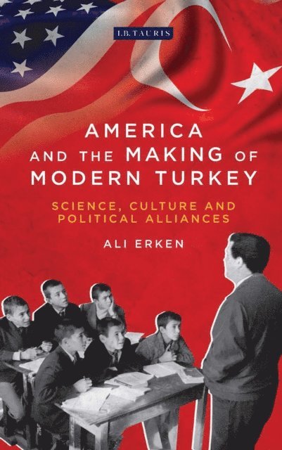 Ali Erken - America and the Making of Modern Turkey, E-bok
