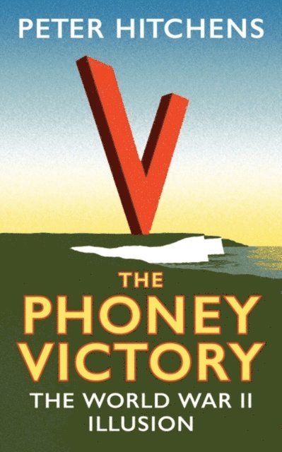 Peter Hitchens - Phoney Victory, E-bok