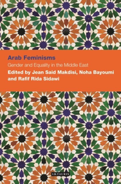 Jean Makdisi, Noha Bayoumi, Rafif Rida Sidawi - Arab Feminisms: Gender and Equality in the Middle East, E-bok