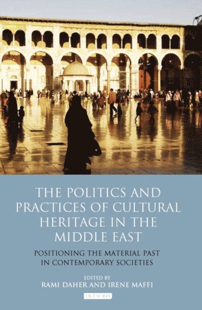 Irene Maffi, Irene Maffi, Rami Daher - Politics and Practices of Cultural Heritage in the Middle East, E-bok