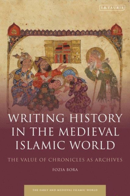 Fozia Bora - Writing History in the Medieval Islamic World, E-bok