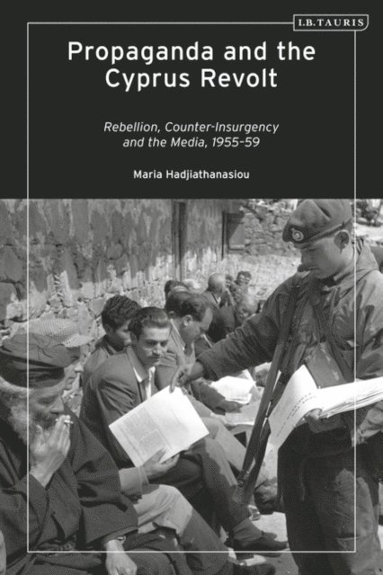 Maria Hadjiathanasiou - Propaganda and the Cyprus Revolt, E-bok