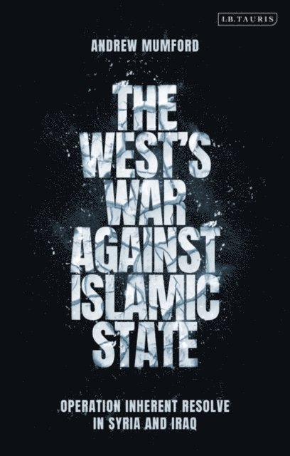 Andrew Mumford - West’s War Against Islamic State, E-bok
