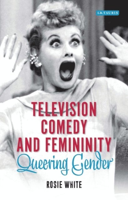 Rosie White - Television Comedy and Femininity, E-bok