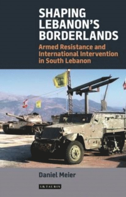 Daniel Meier - Shaping Lebanon's Borderlands, E-bok