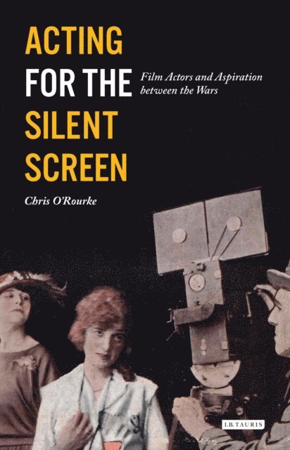 Chris O'Rourke - Acting for the Silent Screen, E-bok