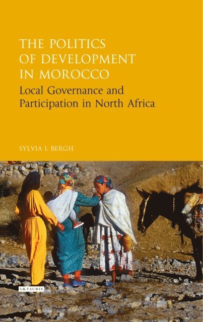 Sylvia I. Bergh - Politics of Development in Morocco, E-bok