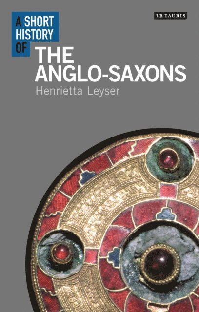 Henrietta Leyser - Short History of the Anglo-Saxons, E-bok