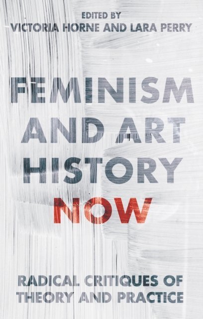 Victoria Horne, Lara Perry - Feminism and Art History Now, E-bok