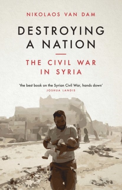 Nikolaos Van Dam - Destroying a Nation, E-bok