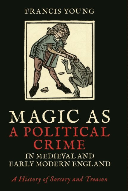 Francis Young - Magic as a Political Crime in Medieval and Early Modern England, E-bok