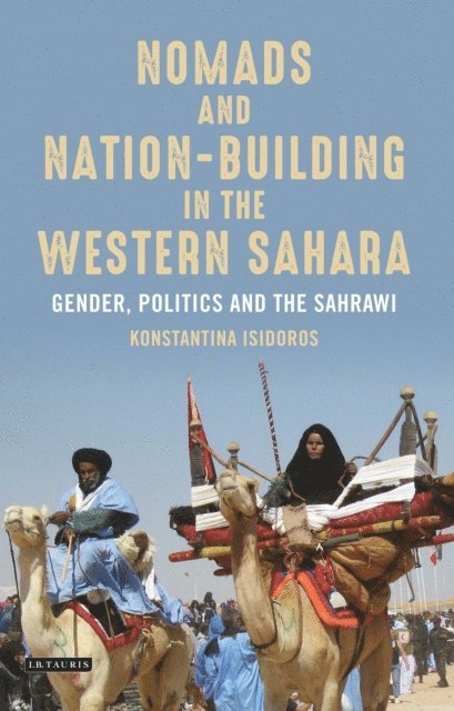 Konstantina Isidoros - Nomads and Nation-Building in the Western Sahara, E-bok
