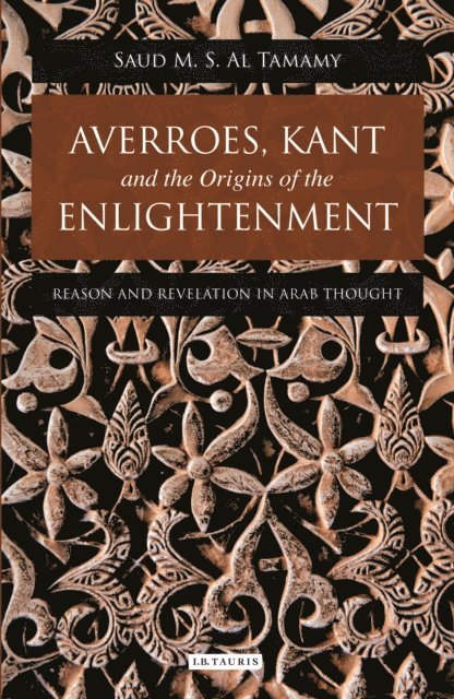 Saud M. S. Al Tamamy - Averroes, Kant and the Origins of the Enlightenment, E-bok