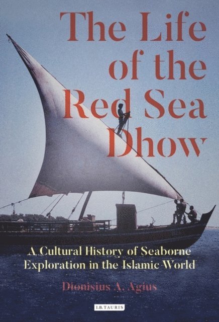 Dionisius A. Agius - Life of the Red Sea Dhow, E-bok