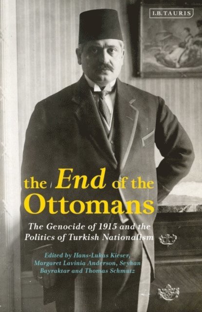 Hans-Lukas Kieser, Margaret Lavinia Anderson, Seyhan Bayraktar, Thomas Schmutz - End of the Ottomans, E-bok