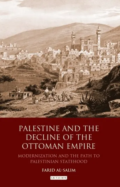 Farid Al-Salim - Palestine and the Decline of the Ottoman Empire, E-bok. Tillgänglighet: Lägg i varukorg