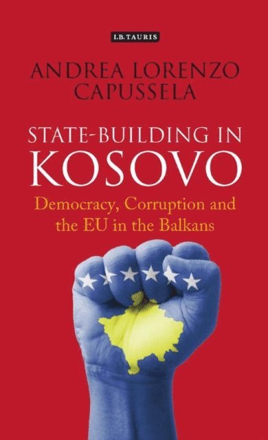 Andrea Lorenzo Capussela - State-Building in Kosovo, E-bok