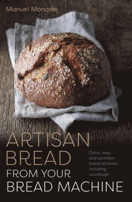 Manuel Monade - Artisan Bread from Your Bread Machine, Häftad. Tillgänglighet: Lägg i varukorg