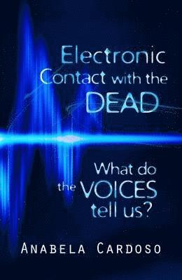 Anabela Cardoso - Electronic Contact with the Dead: What Do the Voices Tell Us?, Häftad