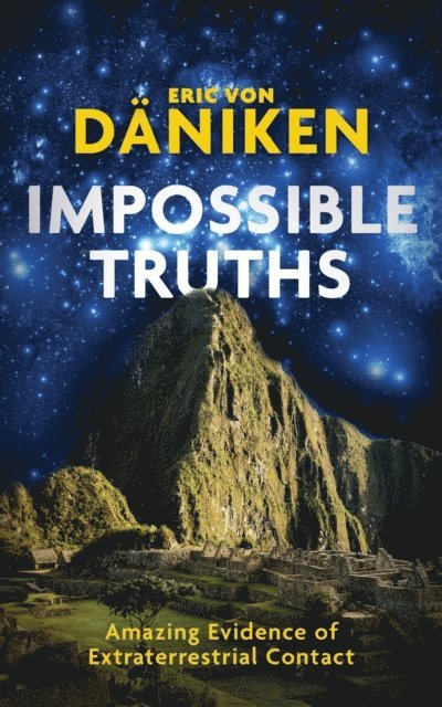 Erich Von Daniken - Impossible Truths, E-bok