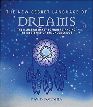 The New Secret Language of Dreams: The Illustrated Key to Understanding the Mysteries of the Unconscious av Fontana David, David Fontana