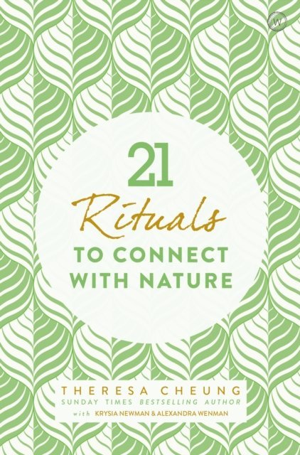 Alexandra Wenman, Krysia Newman, Theresa Cheung - 21 Rituals to Connect with Nature, E-bok