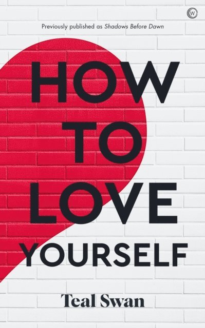 Teal Swan - How to Love Yourself, E-bok