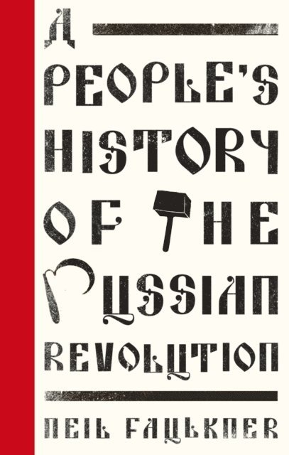 Neil Faulkner - People's History of the Russian Revolution, E-bok