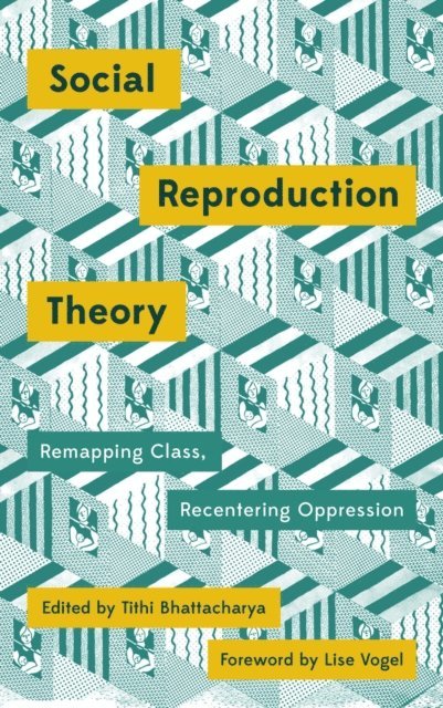 Tithi Bhattacharya - Social Reproduction Theory, E-bok