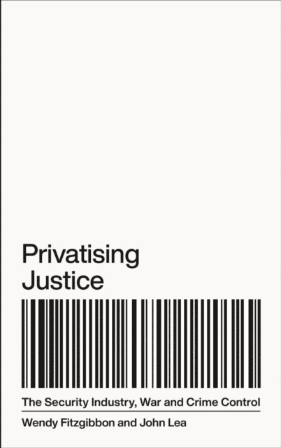 John Lea, Wendy Fitzgibbon - Privatising Justice, E-bok