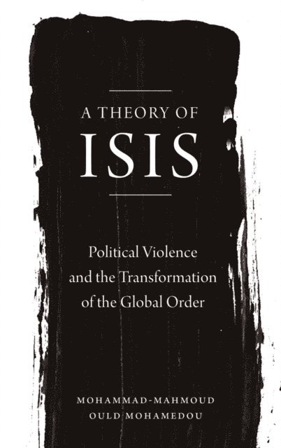 Mohammad-Mahmoud Ould Mohamedou - Theory of ISIS, E-bok