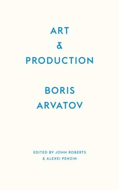 Boris Arvatov, Alexei Penzin, John Roberts - Art and Production, E-bok
