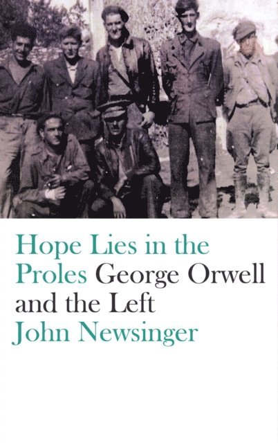 John Newsinger - Hope Lies in the Proles, E-bok