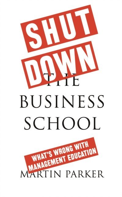 Martin Parker - Shut Down the Business School, E-bok