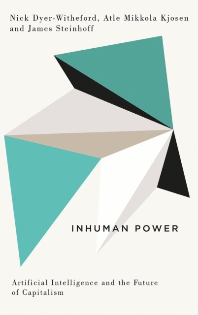 James Steinhoff, Atle Mikkola Kjosen, Nick Dyer-Witheford - Inhuman Power, E-bok