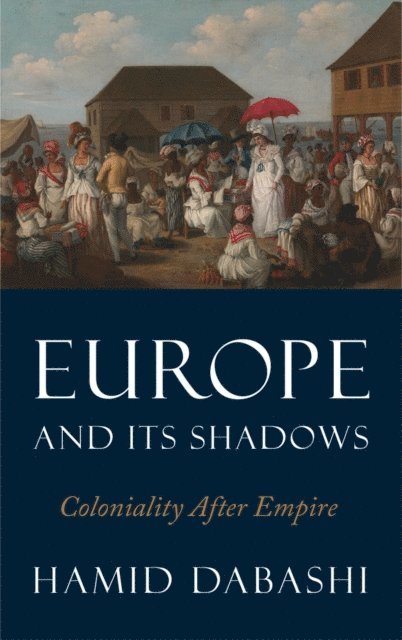 Hamid Dabashi - Europe and Its Shadows, E-bok