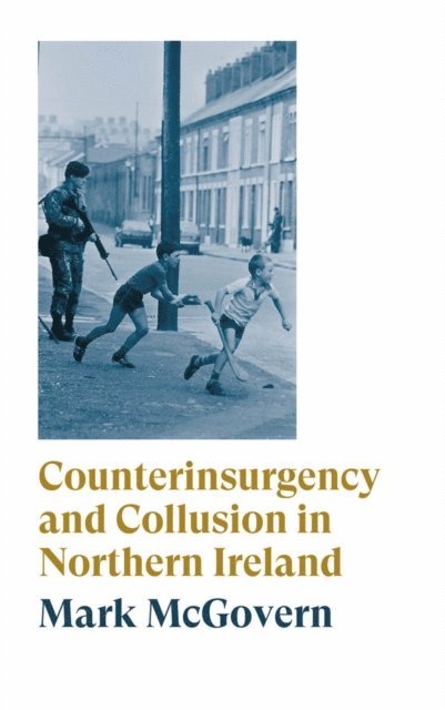Mark McGovern - Counterinsurgency and Collusion in Northern Ireland, E-bok