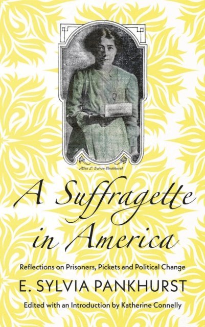 E. Sylvia Pankhurst, Katherine Connelly - Suffragette in America, E-bok