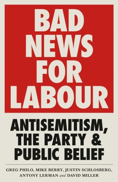 David Miller, Antony Lerman, Justin Schlosberg, Mike Berry, Greg Philo - Bad News for Labour, E-bok