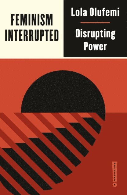 Lola Olufemi - Feminism, Interrupted, E-bok