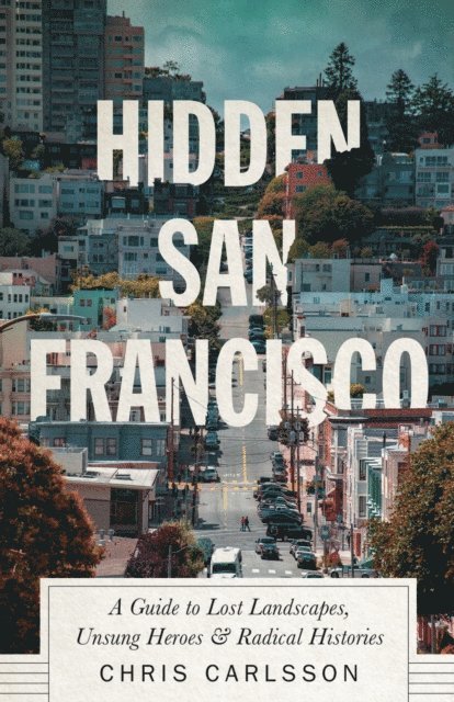 Chris Carlsson - Hidden San Francisco, E-bok