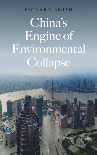 Richard Smith - China's Engine of Environmental Collapse, E-bok